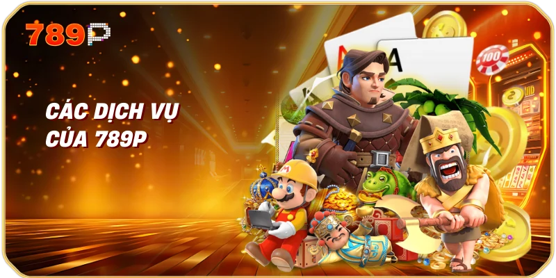 Các dịch vụ của 789p