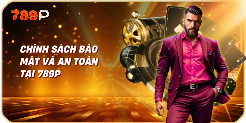 Chính Sách Bảo Mật Và An Toàn Tại 789p
