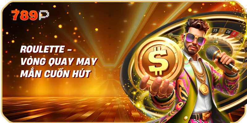 Roulette – Vòng quay may mắn cuốn hút